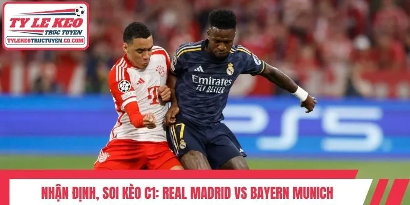 Nhận định, soi kèo C1: Real Madrid vs Bayern Munich