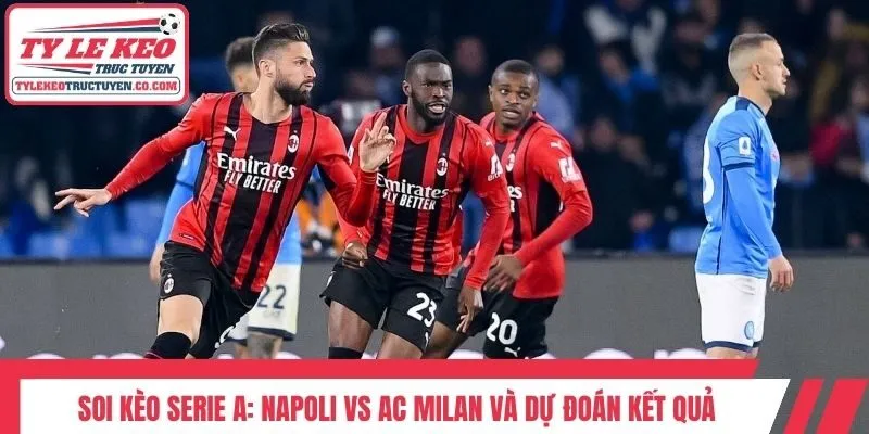 Soi kèo Serie A: Napoli vs AC Milan và dự đoán kết quả